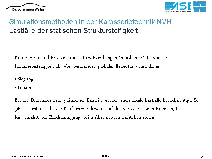 Simulationsmethoden in der Karosserietechnik NVH Lastfälle der statischen Struktursteifigkeit Fahrkomfort und Fahrsicherheit eines Pkw