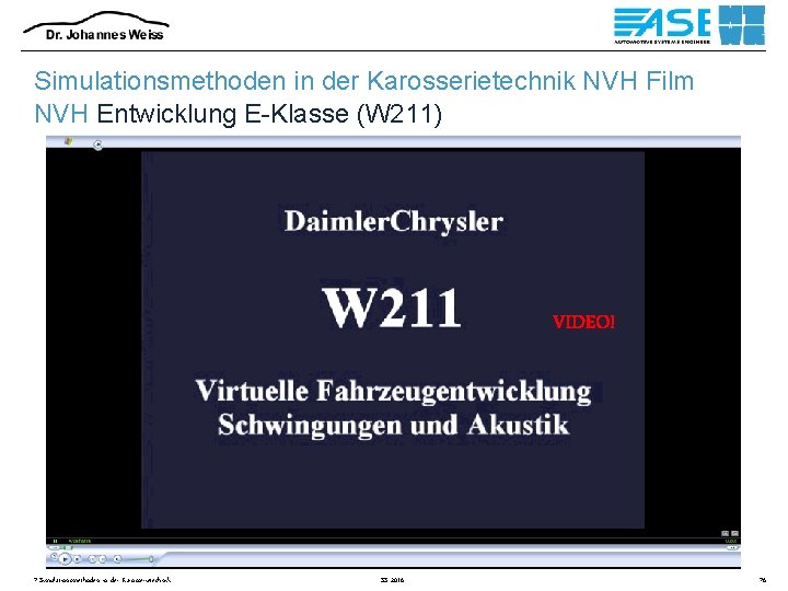 Simulationsmethoden in der Karosserietechnik NVH Film NVH Entwicklung E-Klasse (W 211) VIDEO! 7 Simulationsmethoden