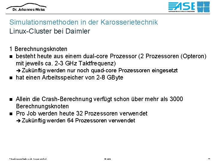 Simulationsmethoden in der Karosserietechnik Linux-Cluster bei Daimler 1 Berechnungsknoten n besteht heute aus einem