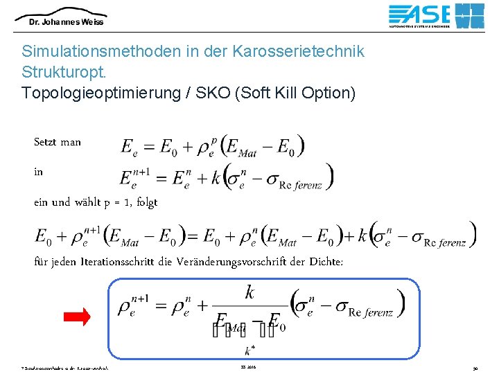 Simulationsmethoden in der Karosserietechnik Strukturopt. Topologieoptimierung / SKO (Soft Kill Option) Setzt man in