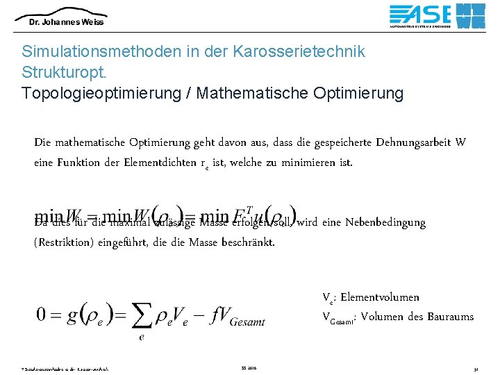 Simulationsmethoden in der Karosserietechnik Strukturopt. Topologieoptimierung / Mathematische Optimierung Die mathematische Optimierung geht davon