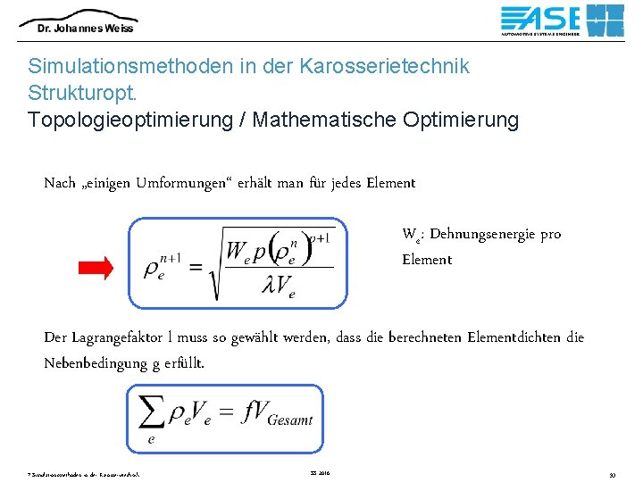 Simulationsmethoden in der Karosserietechnik Strukturopt. Topologieoptimierung / Mathematische Optimierung Nach „einigen Umformungen“ erhält man