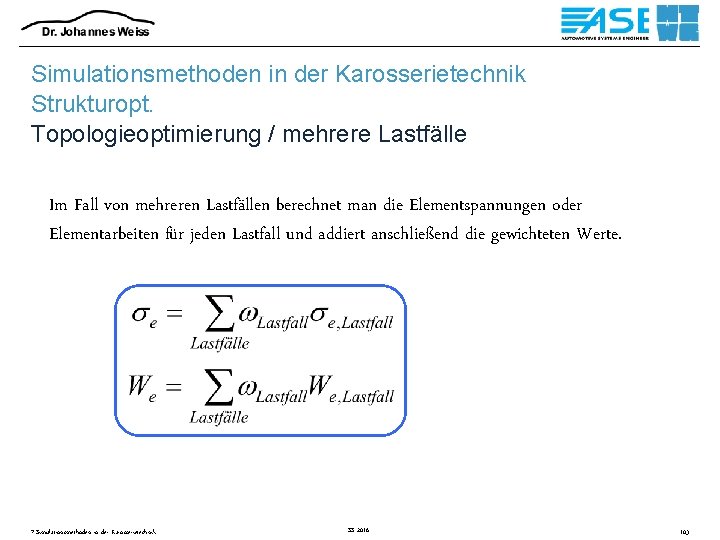 Simulationsmethoden in der Karosserietechnik Strukturopt. Topologieoptimierung / mehrere Lastfälle Im Fall von mehreren Lastfällen