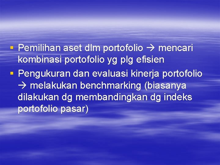 § Pemilihan aset dlm portofolio mencari kombinasi portofolio yg plg efisien § Pengukuran dan