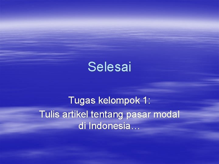 Selesai Tugas kelompok 1: Tulis artikel tentang pasar modal di Indonesia… 