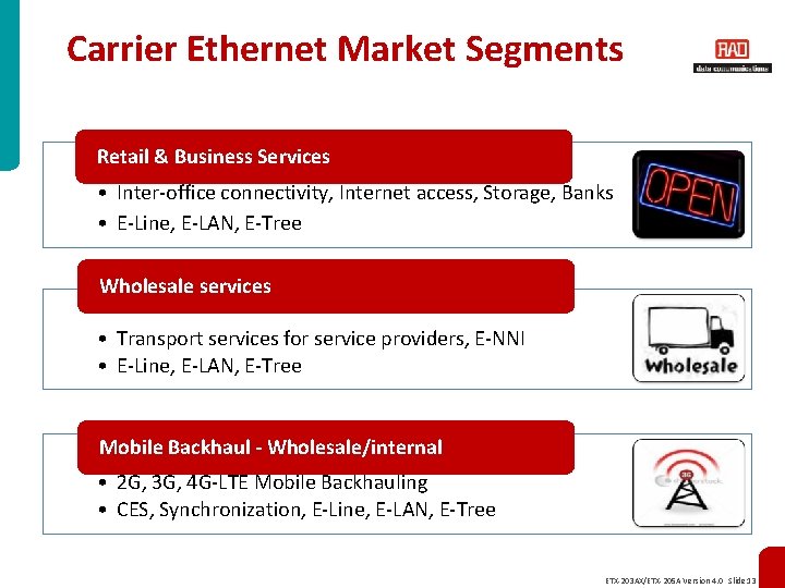 Carrier Ethernet Market Segments Retail & Business Services • Inter-office connectivity, Internet access, Storage,