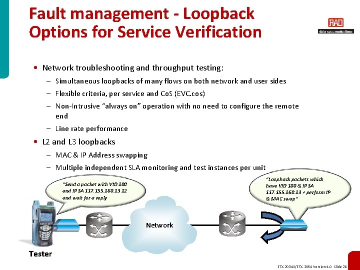 Fault management - Loopback Options for Service Verification • Network troubleshooting and throughput testing: