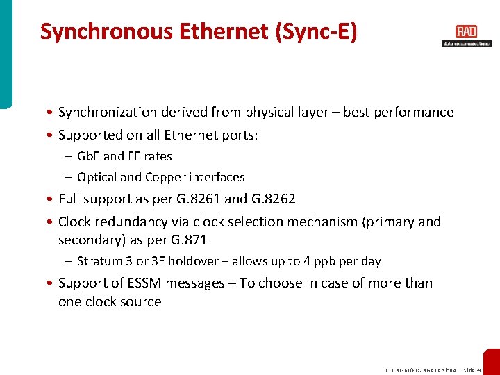 Synchronous Ethernet (Sync-E) • Synchronization derived from physical layer – best performance • Supported
