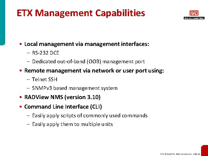 ETX Management Capabilities • Local management via management interfaces: – RS-232 DCE – Dedicated
