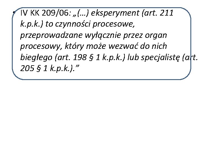  • IV KK 209/06: „(…) eksperyment (art. 211 k. p. k. ) to