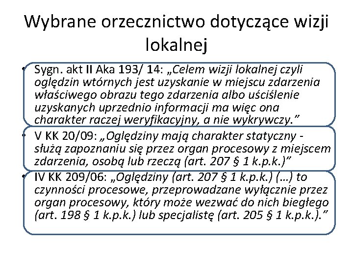 Wybrane orzecznictwo dotyczące wizji lokalnej • Sygn. akt II Aka 193/ 14: „Celem wizji