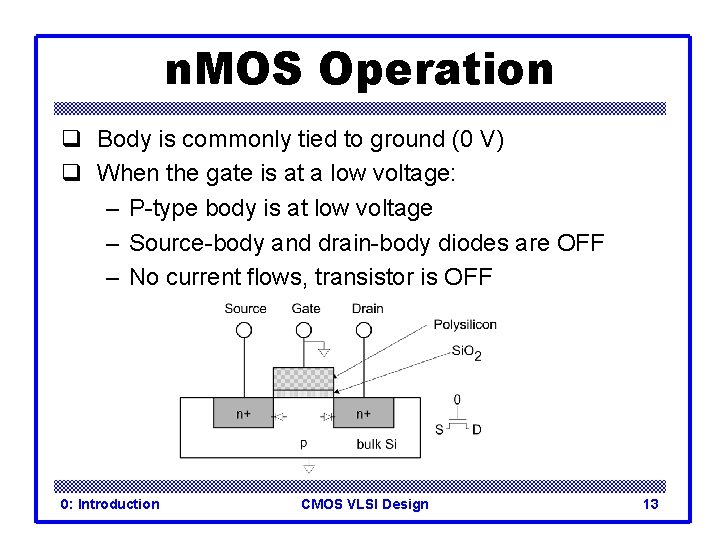 n. MOS Operation q Body is commonly tied to ground (0 V) q When