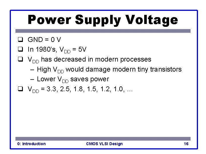 Power Supply Voltage q GND = 0 V q In 1980’s, VDD = 5