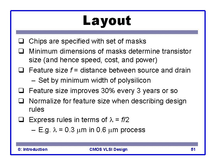 Layout q Chips are specified with set of masks q Minimum dimensions of masks