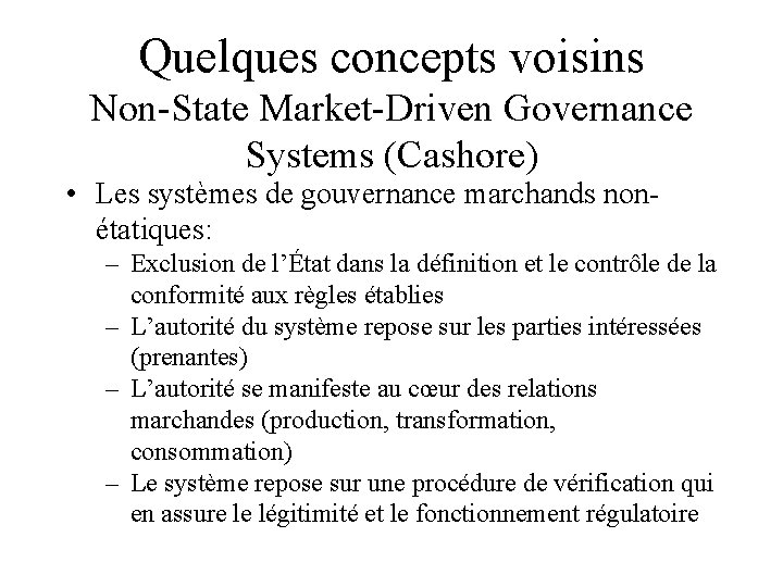 Quelques concepts voisins Non-State Market-Driven Governance Systems (Cashore) • Les systèmes de gouvernance marchands