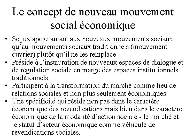Le concept de nouveau mouvement social économique • Se juxtapose autant aux nouveaux mouvements