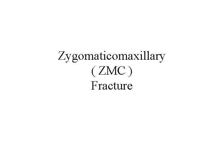Zygomaticomaxillary ( ZMC ) Fracture 