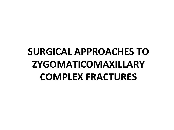 SURGICAL APPROACHES TO ZYGOMATICOMAXILLARY COMPLEX FRACTURES 