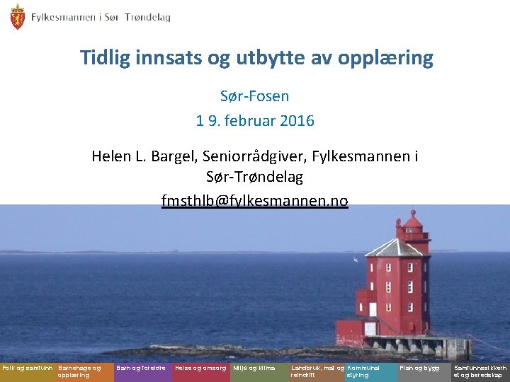 Fylkesmannen i Sør-Trøndelag Tidlig innsats og utbytte av opplæring Sør-Fosen 1 9. februar 2016