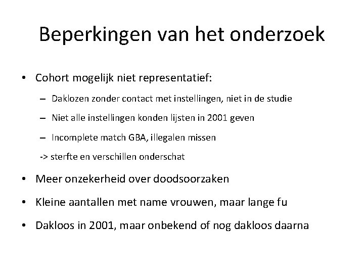 Beperkingen van het onderzoek • Cohort mogelijk niet representatief: – Daklozen zonder contact met