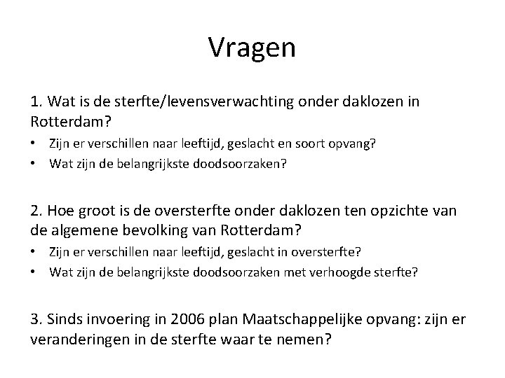 Vragen 1. Wat is de sterfte/levensverwachting onder daklozen in Rotterdam? • Zijn er verschillen