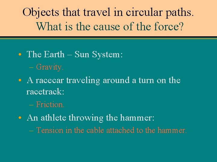 Objects that travel in circular paths. What is the cause of the force? •