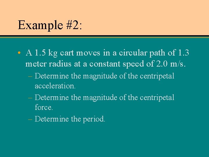 Example #2: • A 1. 5 kg cart moves in a circular path of