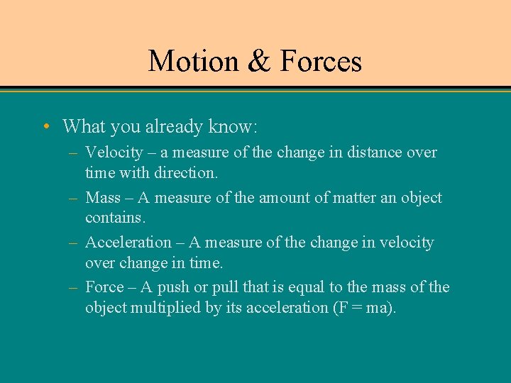 Motion & Forces • What you already know: – Velocity – a measure of