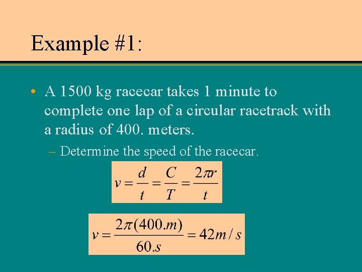 Example #1: • A 1500 kg racecar takes 1 minute to complete one lap