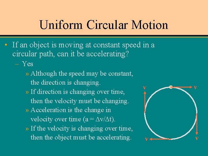 Uniform Circular Motion • If an object is moving at constant speed in a