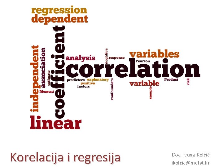 Korelacija i regresija Doc. Ivana Kolčić ikolcic@mefst. hr 