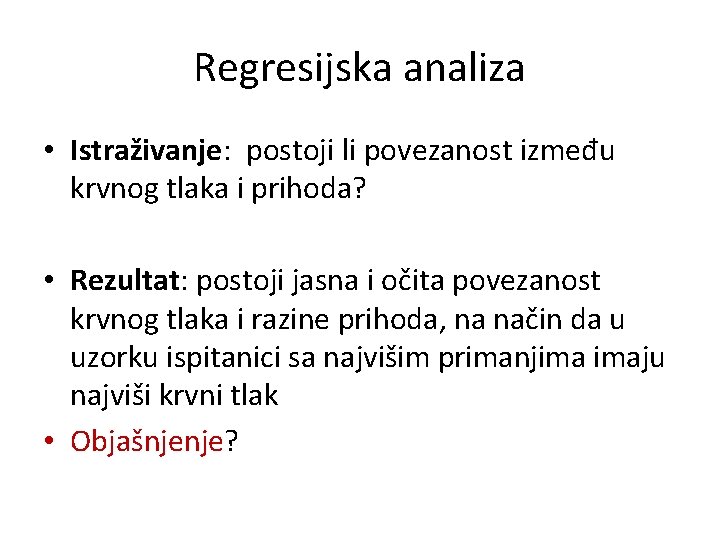 Regresijska analiza • Istraživanje: postoji li povezanost između krvnog tlaka i prihoda? • Rezultat: