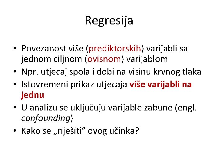 Regresija • Povezanost više (prediktorskih) varijabli sa jednom ciljnom (ovisnom) varijablom • Npr. utjecaj