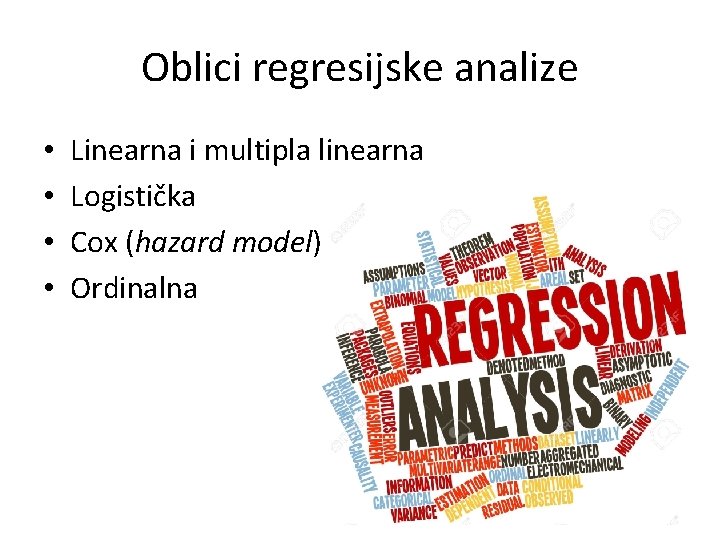 Oblici regresijske analize • • Linearna i multipla linearna Logistička Cox (hazard model) Ordinalna