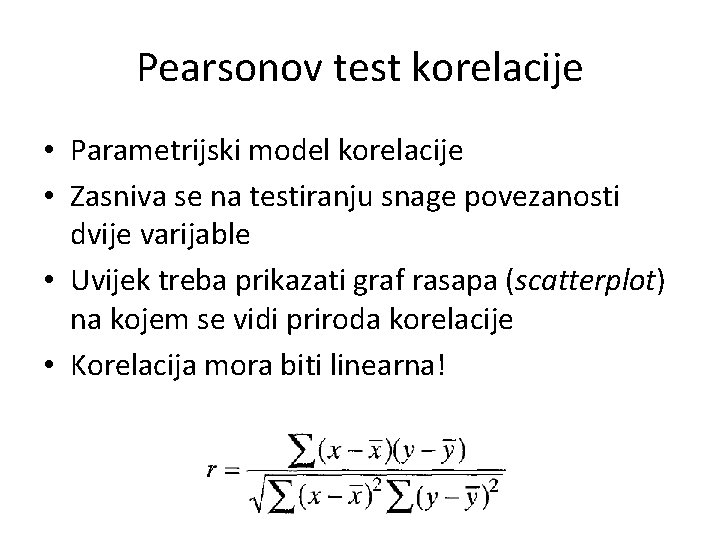 Pearsonov test korelacije • Parametrijski model korelacije • Zasniva se na testiranju snage povezanosti