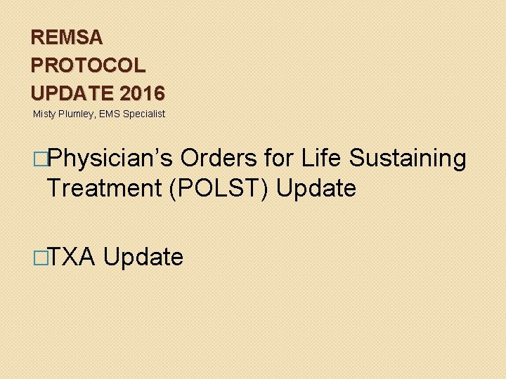REMSA PROTOCOL UPDATE 2016 Misty Plumley, EMS Specialist �Physician’s Orders for Life Sustaining Treatment