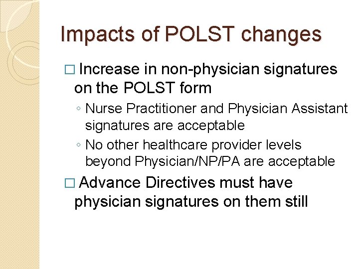 Impacts of POLST changes � Increase in non-physician signatures on the POLST form ◦