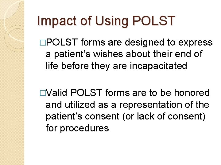 Impact of Using POLST �POLST forms are designed to express a patient’s wishes about