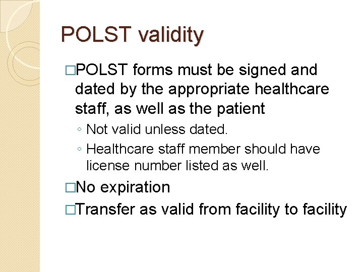 POLST validity �POLST forms must be signed and dated by the appropriate healthcare staff,