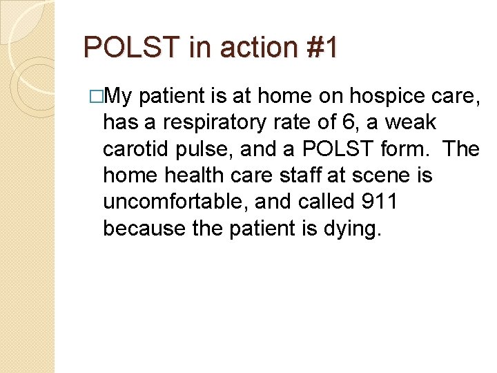 POLST in action #1 �My patient is at home on hospice care, has a