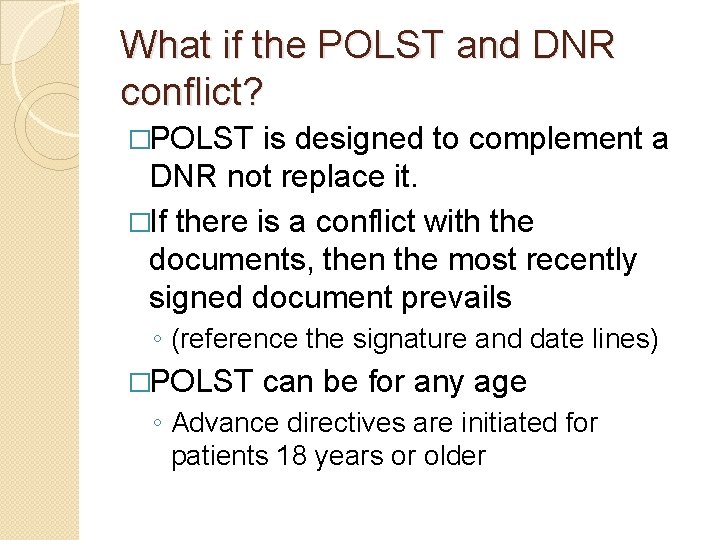 What if the POLST and DNR conflict? �POLST is designed to complement a DNR