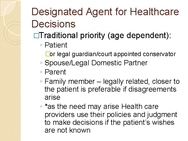 Designated Agent for Healthcare Decisions �Traditional priority (age dependent): ◦ Patient �or legal guardian/court