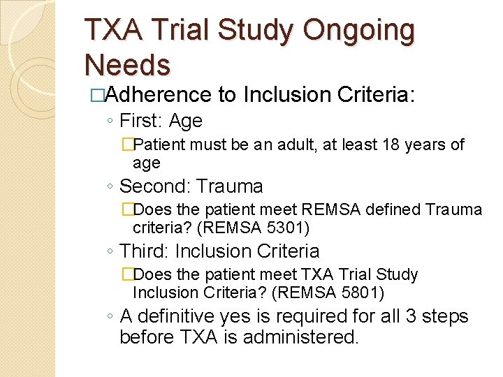 TXA Trial Study Ongoing Needs �Adherence to Inclusion Criteria: ◦ First: Age �Patient must