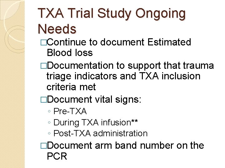 TXA Trial Study Ongoing Needs �Continue to document Estimated Blood loss �Documentation to support
