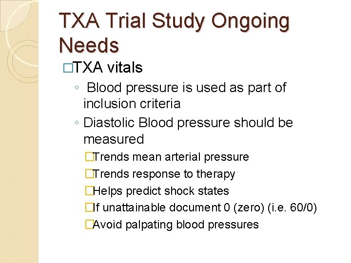TXA Trial Study Ongoing Needs �TXA vitals ◦ Blood pressure is used as part
