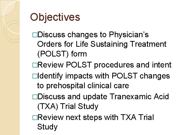 Objectives �Discuss changes to Physician’s Orders for Life Sustaining Treatment (POLST) form �Review POLST