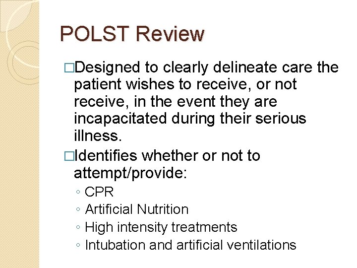 POLST Review �Designed to clearly delineate care the patient wishes to receive, or not