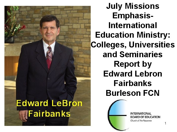 July Missions Emphasis. International Education Ministry: Colleges, Universities and Seminaries Report by Edward Lebron July Missions Emphasis. International Education Ministry: Colleges, Universities and Seminaries Report by Edward Lebron