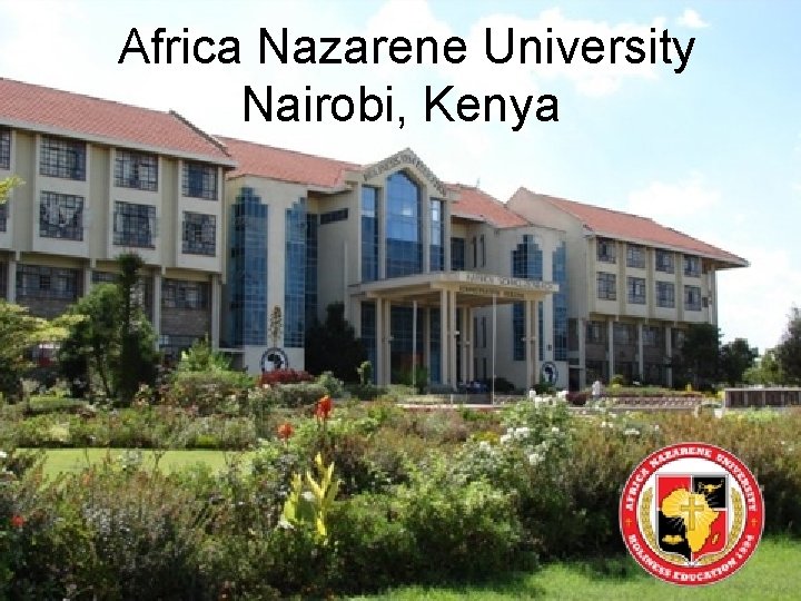 Africa Nazarene University Nairobi, Kenya 12 Africa Nazarene University Nairobi, Kenya 12