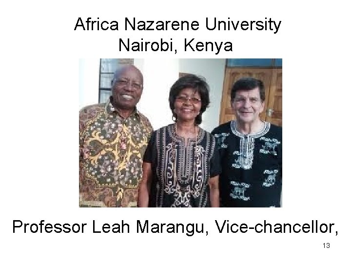 Africa Nazarene University Nairobi, Kenya Professor Leah Marangu, Vice-chancellor, 13 Africa Nazarene University Nairobi, Kenya Professor Leah Marangu, Vice-chancellor, 13